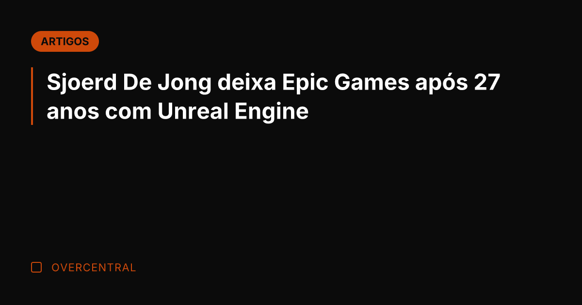 Sjoerd De Jong deixa Epic Games após 27 anos com Unreal Engine Sjoerd De Jong deixa Epic Games após 27 anos com Unreal Engine