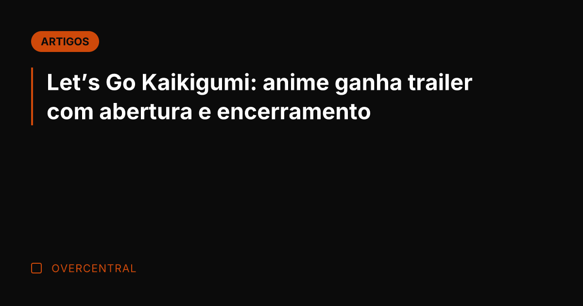 Let's Go Kaikigumi: anime ganha trailer com abertura e encerramento