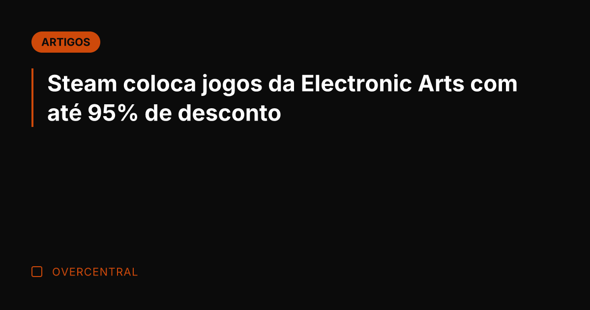 Steam coloca jogos da Electronic Arts com até 95% de desconto Steam coloca jogos da Electronic Arts com até 95% de desconto
