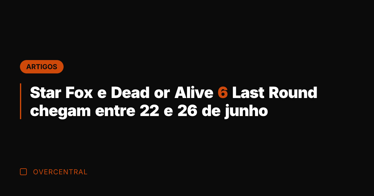 Star Fox e Dead or Alive 6 Last Round chegam entre 22