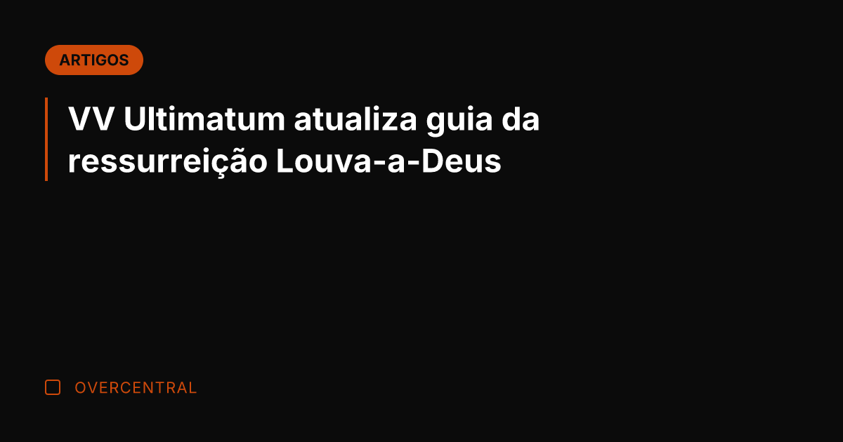 VV Ultimatum atualiza guia da ressurreição Louva-a-Deus