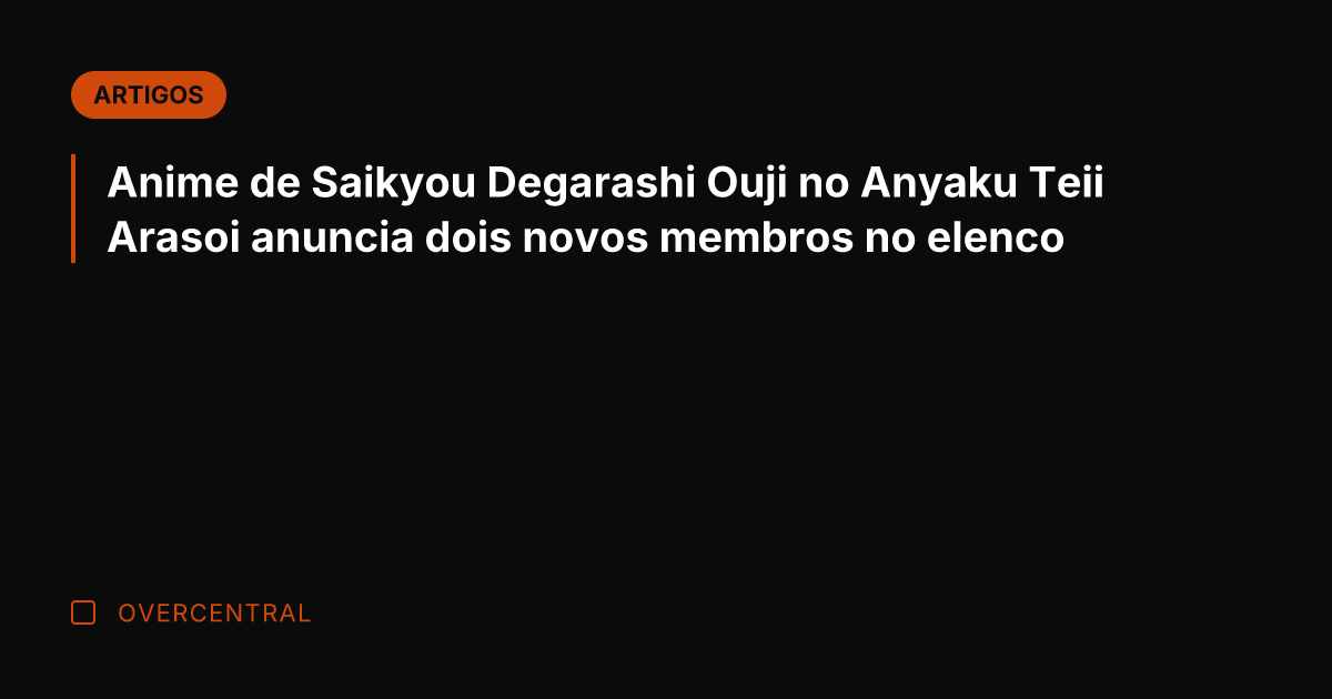 Anime de Saikyou Degarashi Ouji no Anyaku Teii Arasoi anuncia dois novos