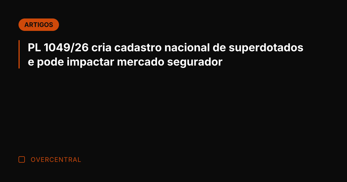 PL 1049/26 cria cadastro nacional de superdotados e pode impactar mercado segurador