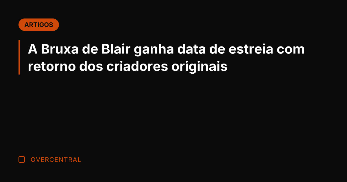 A Bruxa de Blair ganha data de estreia com retorno dos criadores