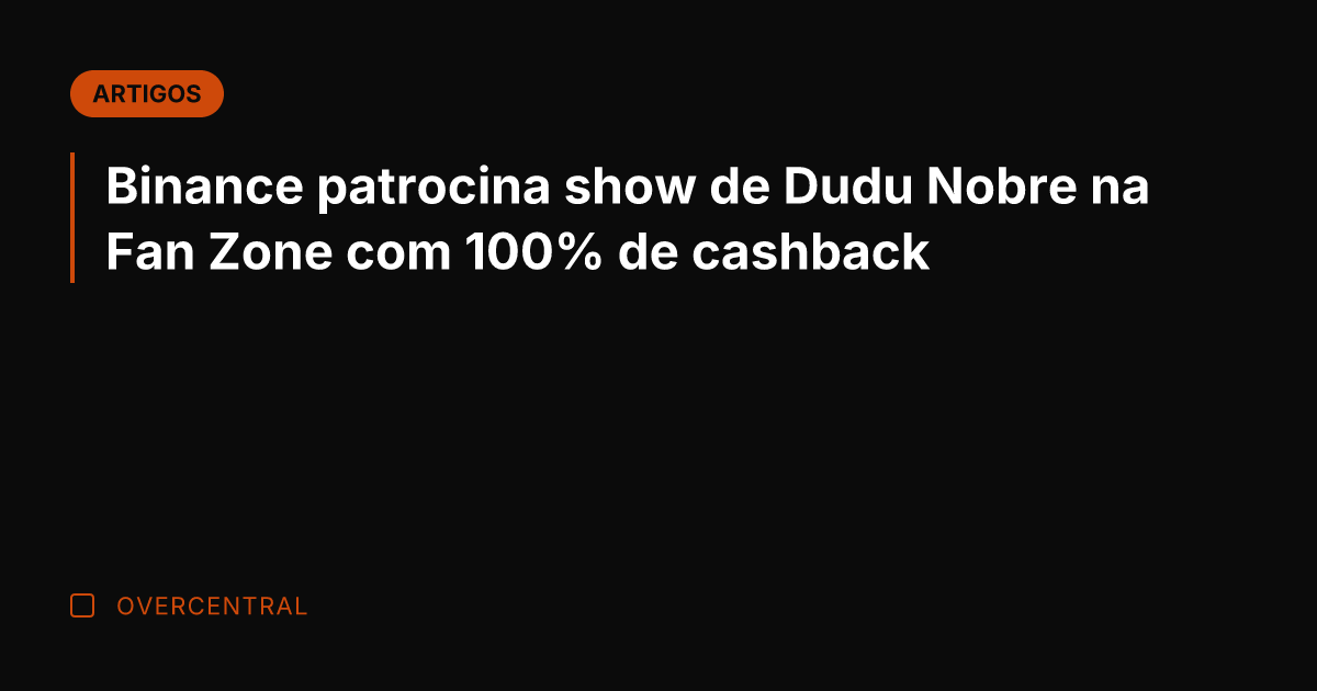 Binance patrocina show de Dudu Nobre na Fan Zone com 100% de