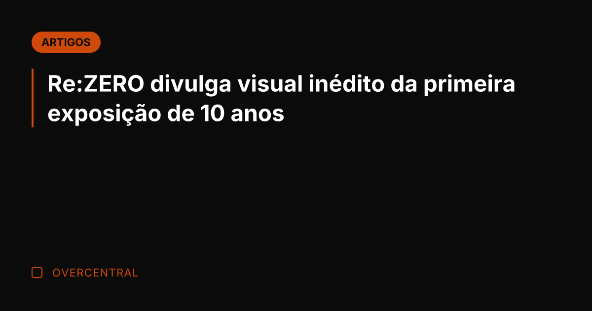 Re:ZERO divulga visual inédito da primeira exposição de 10 anos