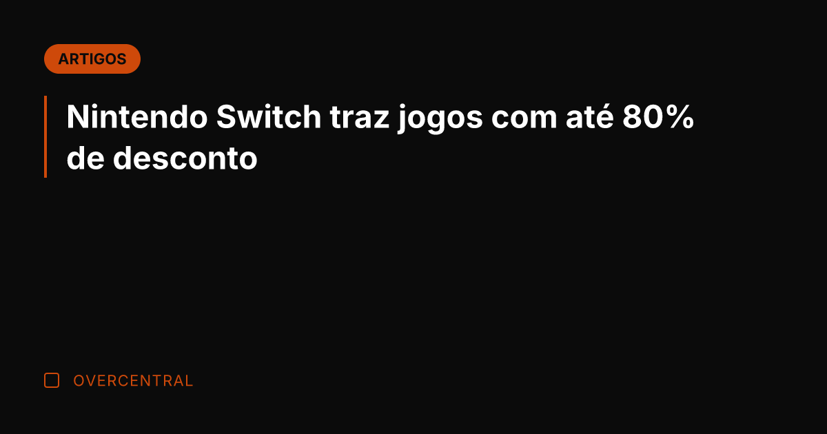 Nintendo Switch traz jogos com até 80% de desconto