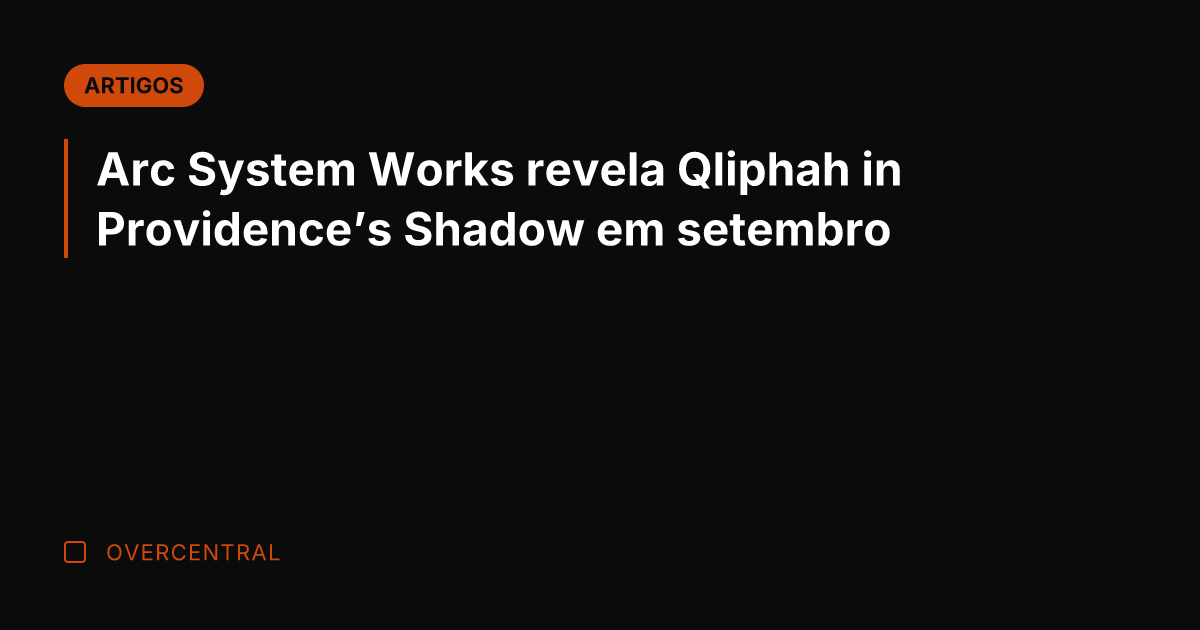 Arc System Works revela Qliphah in Providence's Shadow em setembro