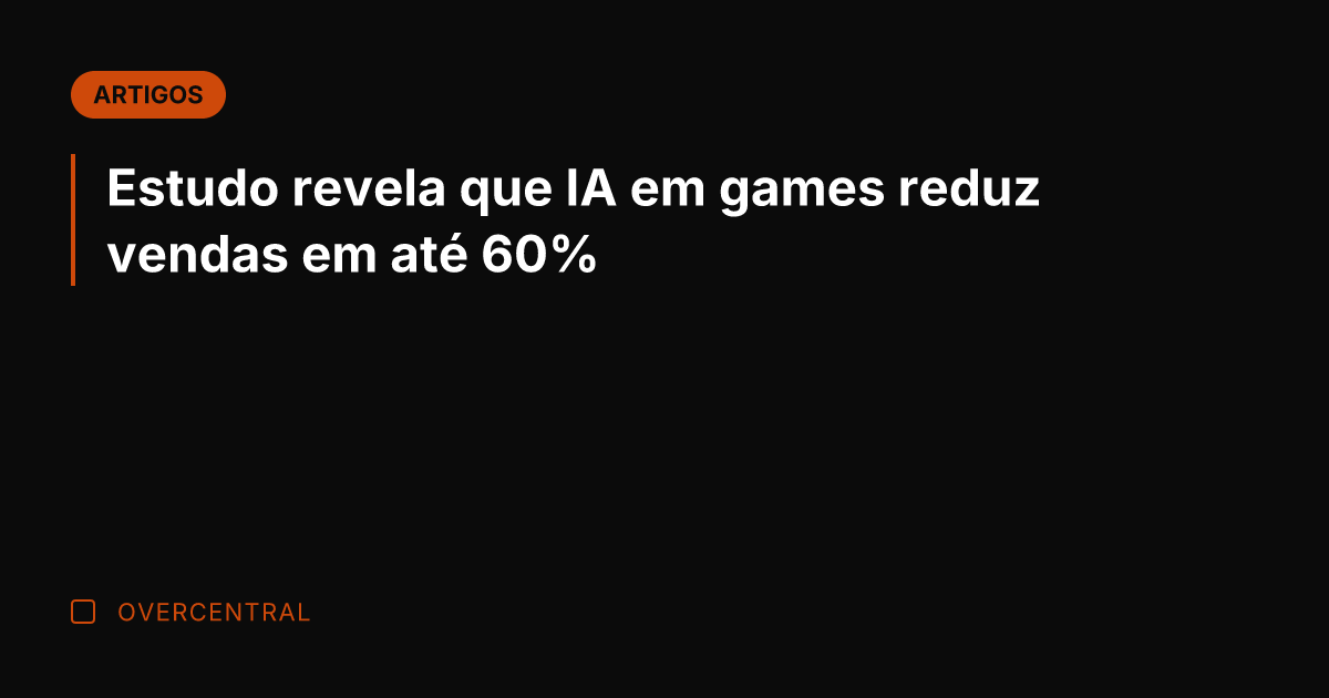 Estudo revela que IA em games reduz vendas em até 60% Estudo revela que IA em games reduz vendas em até 60%