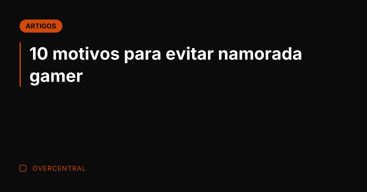 10 motivos para evitar namorada gamer