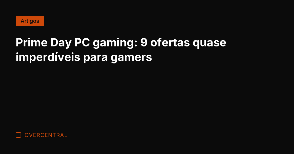 Prime Day PC gaming: 9 ofertas quase imperdíveis para gamers
