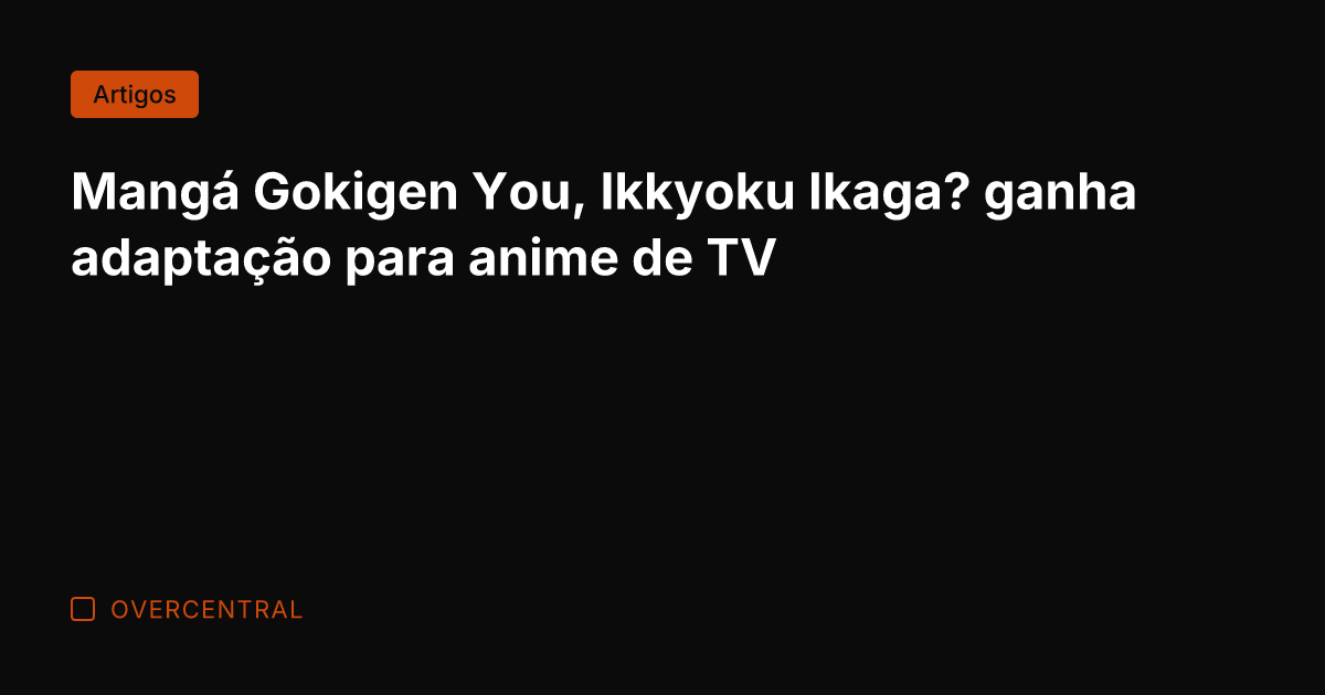 Mangá Gokigen You, Ikkyoku Ikaga? ganha adaptação para anime de TV