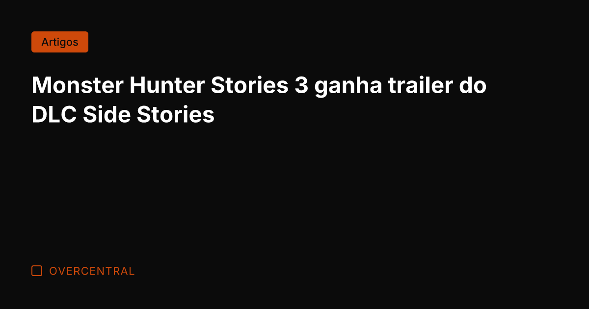 Monster Hunter Stories 3 ganha trailer do DLC Side Stories