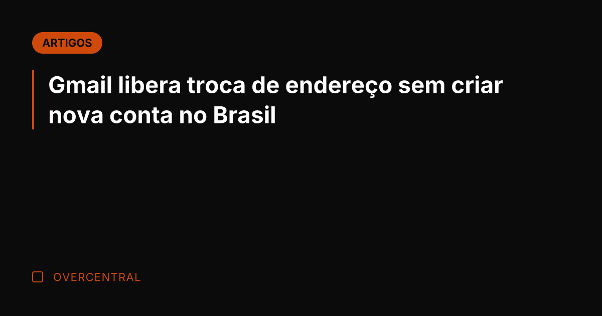 Gmail libera troca de endereço sem criar nova conta no Brasil