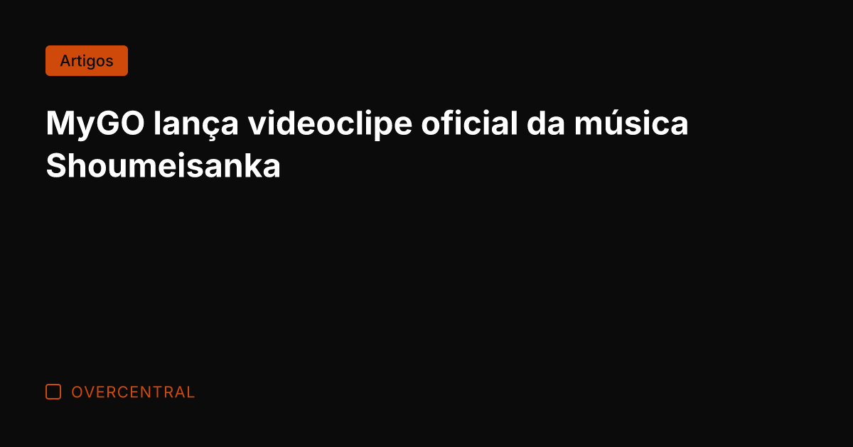 MyGO lança videoclipe oficial da música Shoumeisanka MyGO lança videoclipe oficial da música Shoumeisanka