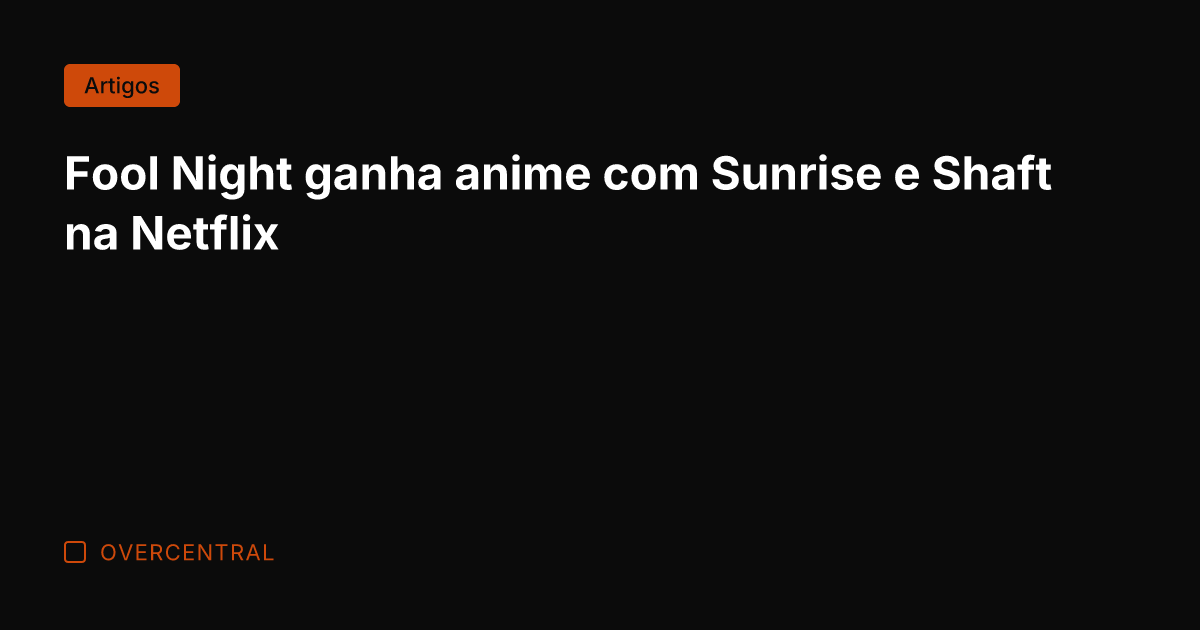 Fool Night ganha anime com Sunrise e Shaft na Netflix