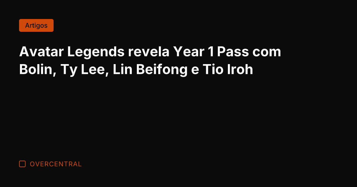 Avatar Legends revela Year 1 Pass com Bolin, Ty Lee, Lin Beifong