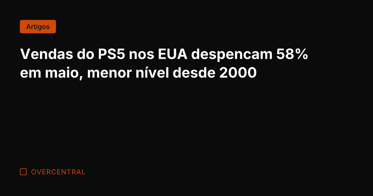 Vendas do PS5 nos EUA despencam 58% em maio, menor nível desde