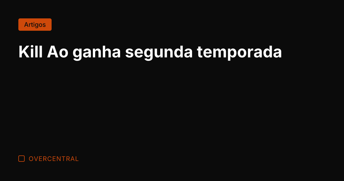 Kill Ao ganha segunda temporada
