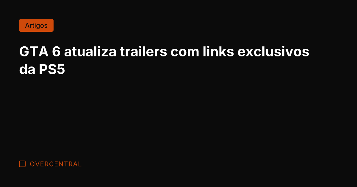 GTA 6 atualiza trailers com links exclusivos da PS5