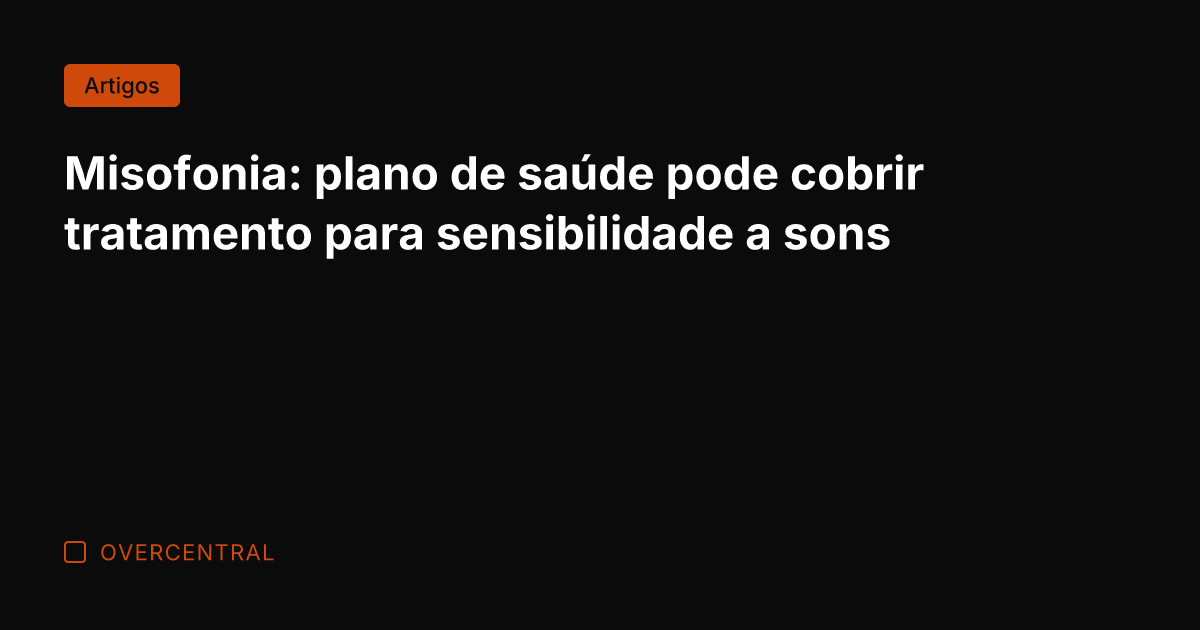 Misofonia: plano de saúde pode cobrir tratamento para sensibilidade a sons Misofonia: plano de saúde pode cobrir tratamento para sensibilidade a sons