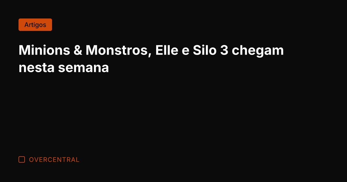 Minions & Monstros, Elle e Silo 3 chegam nesta semana