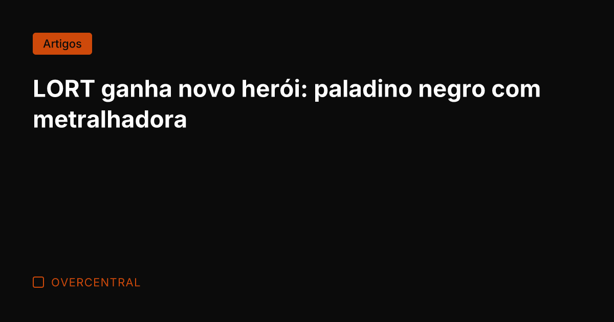 LORT ganha novo herói: paladino negro com metralhadora