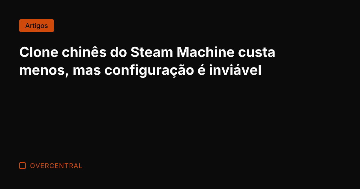 Clone chinês do Steam Machine custa menos, mas configuração é inviável