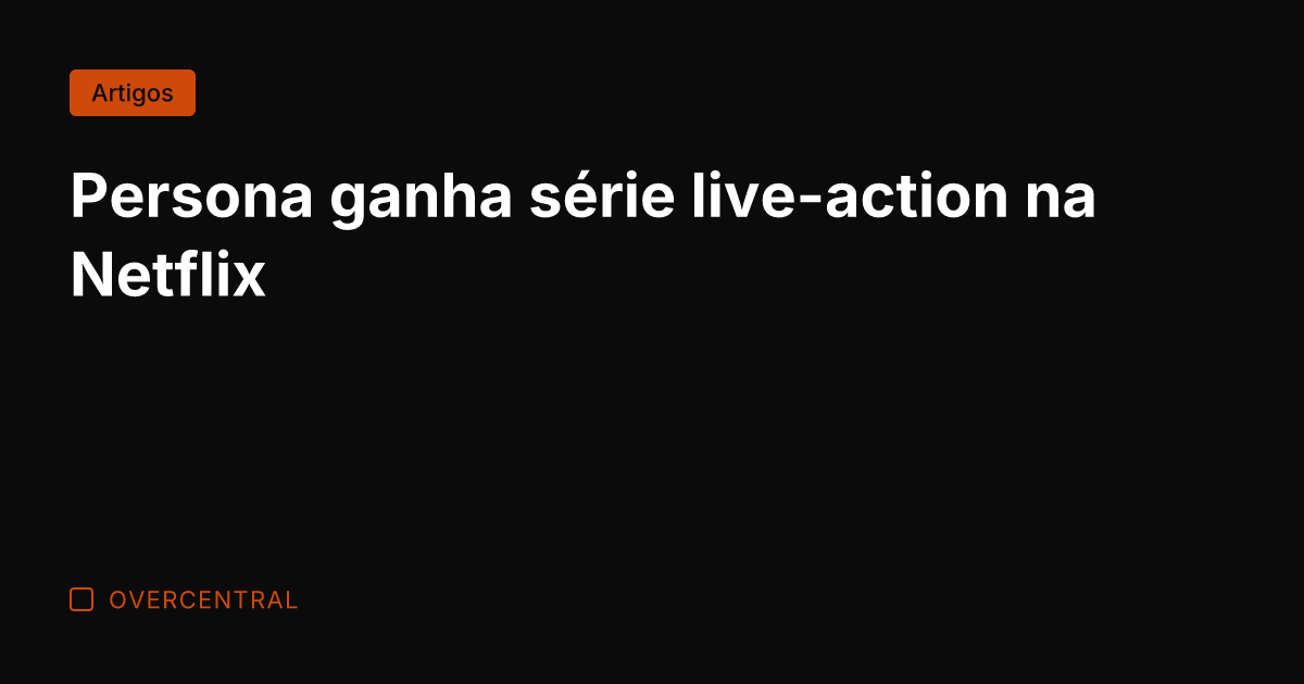 Persona ganha série live-action na Netflix
