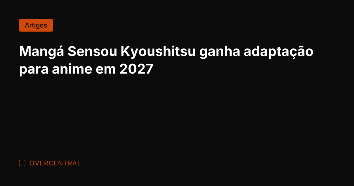 Mangá Sensou Kyoushitsu ganha adaptação para anime em 2027
