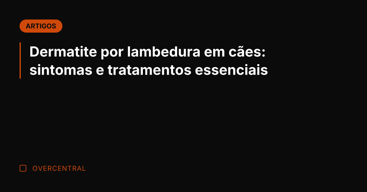 Dermatite por lambedura em cães: sintomas e tratamentos essenciais