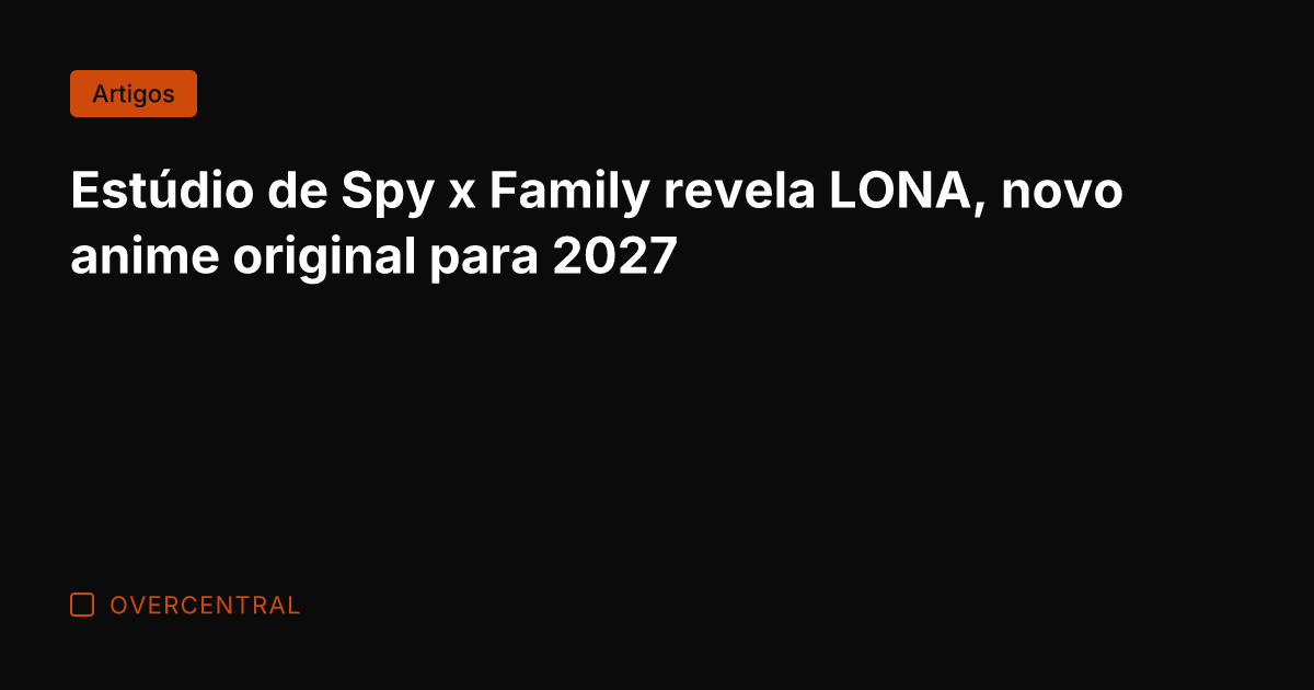 Estúdio de Spy x Family revela LONA, novo anime original para 2027
