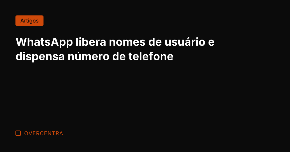 WhatsApp libera nomes de usuário e dispensa número de telefone
