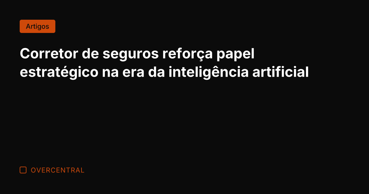 Corretor de seguros reforça papel estratégico na era da inteligência artificial