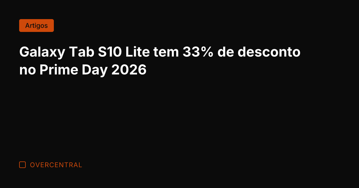 Galaxy Tab S10 Lite tem 33% de desconto no Prime Day 2026