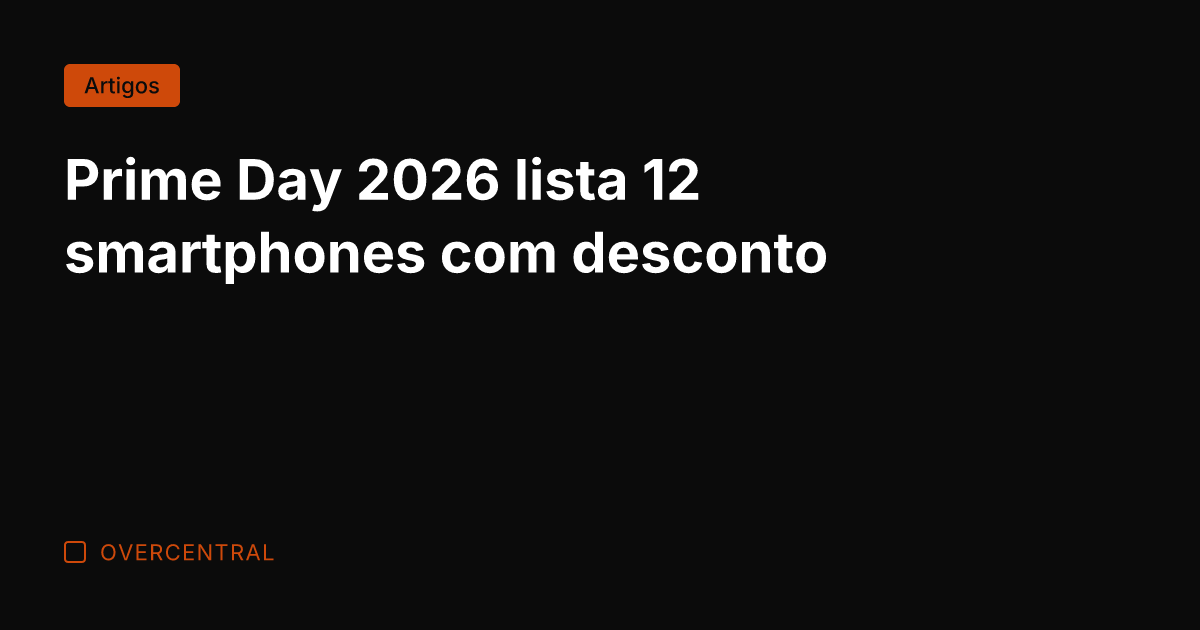Prime Day 2026 lista 12 smartphones com desconto Prime Day 2026 lista 12 smartphones com desconto