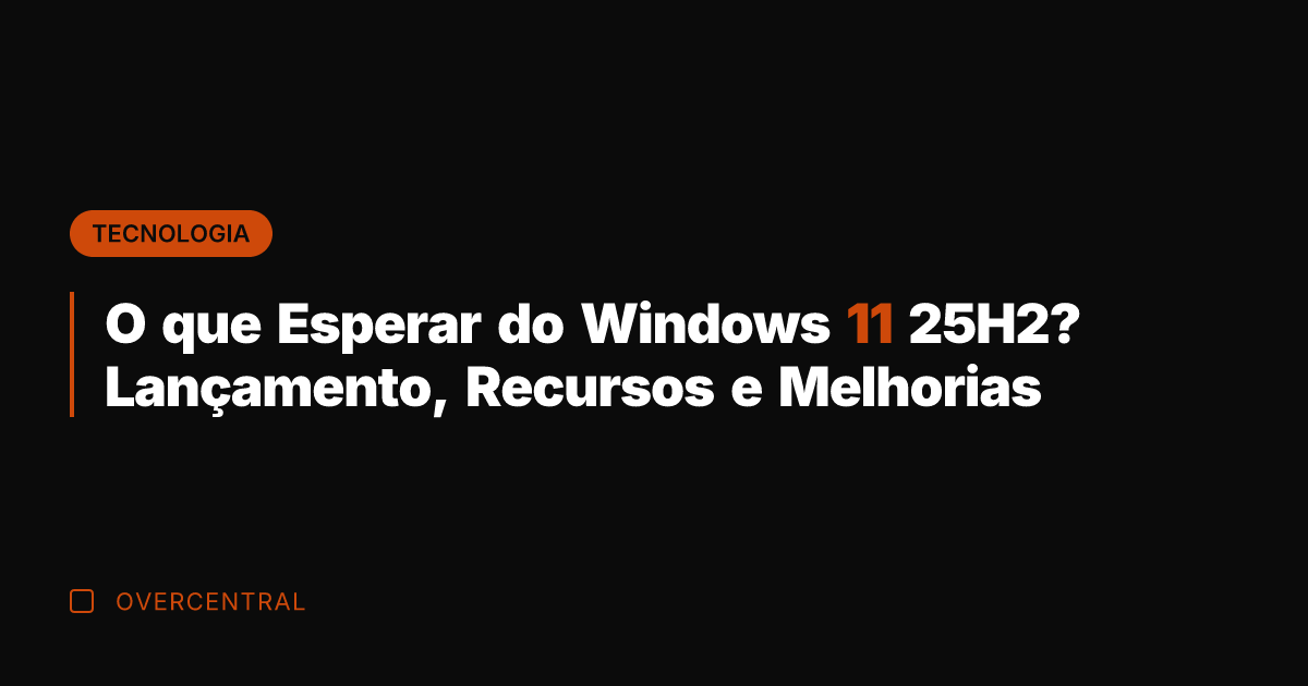 O que Esperar do Windows 11 25H2? Lançamento, Recursos e Melhorias