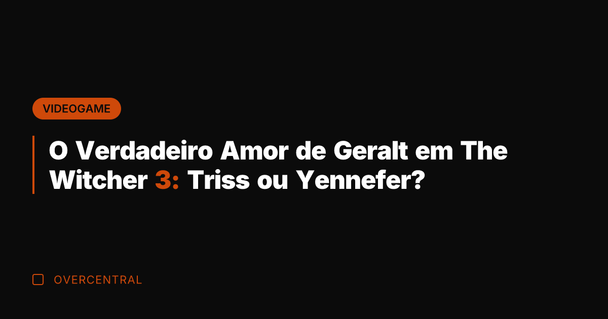 O Verdadeiro Amor de Geralt em The Witcher 3: Triss ou Yennefer?