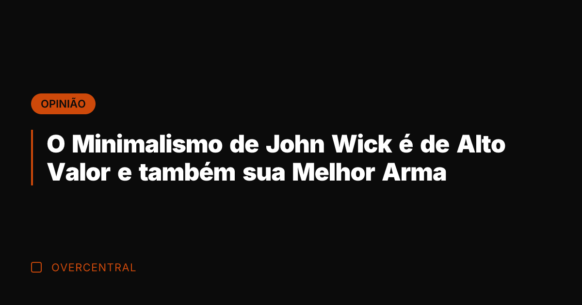 O Minimalismo de John Wick é de Alto Valor e também sua