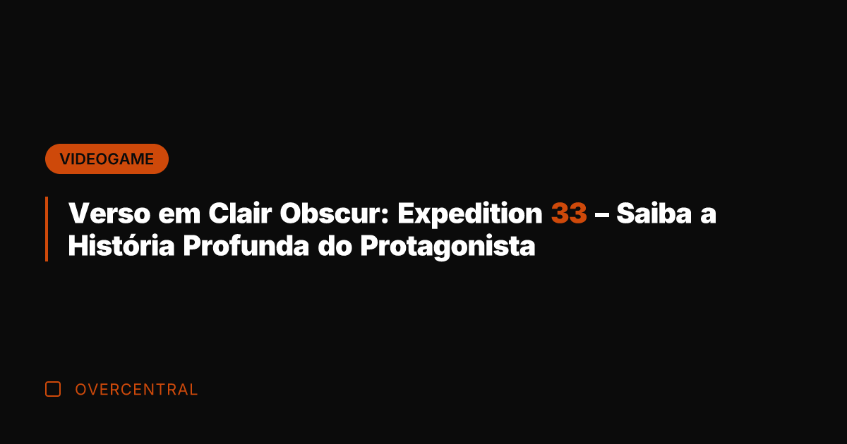 Verso em Clair Obscur: Expedition 33 - Saiba a História Profunda do