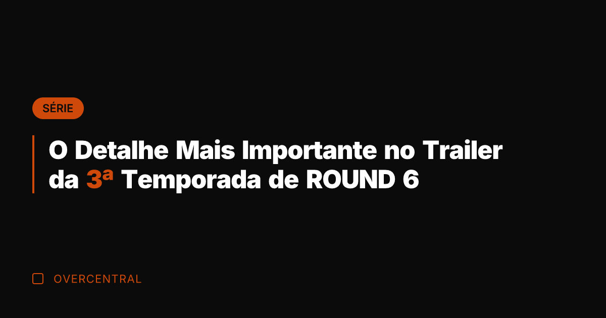O Detalhe Mais Importante no Trailer da 3ª Temporada de ROUND 6 O Detalhe Mais Importante no Trailer da 3ª Temporada de ROUND 6