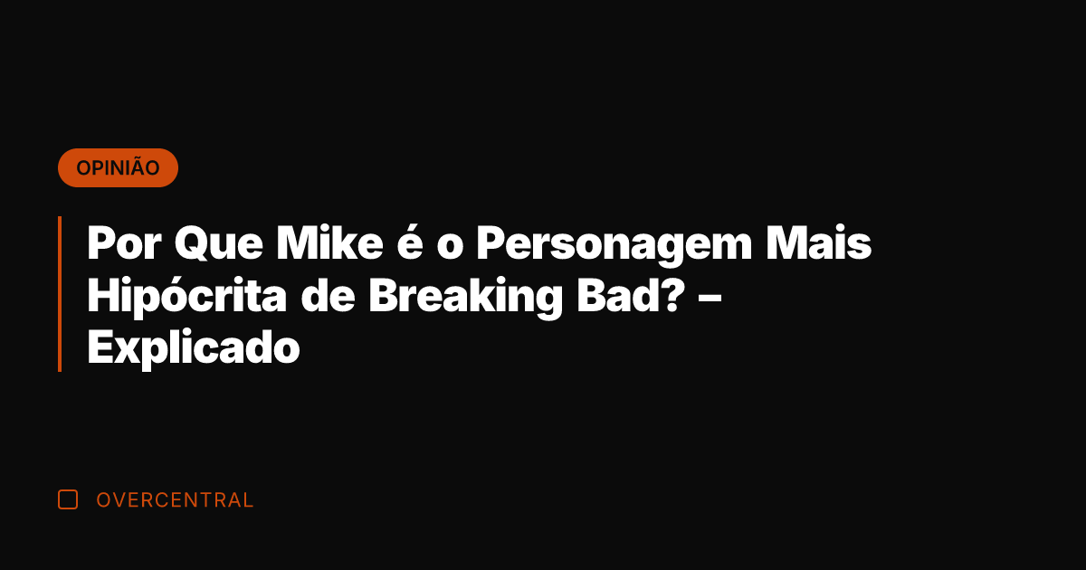 Por Que Mike é o Personagem Mais Hipócrita de Breaking Bad? -