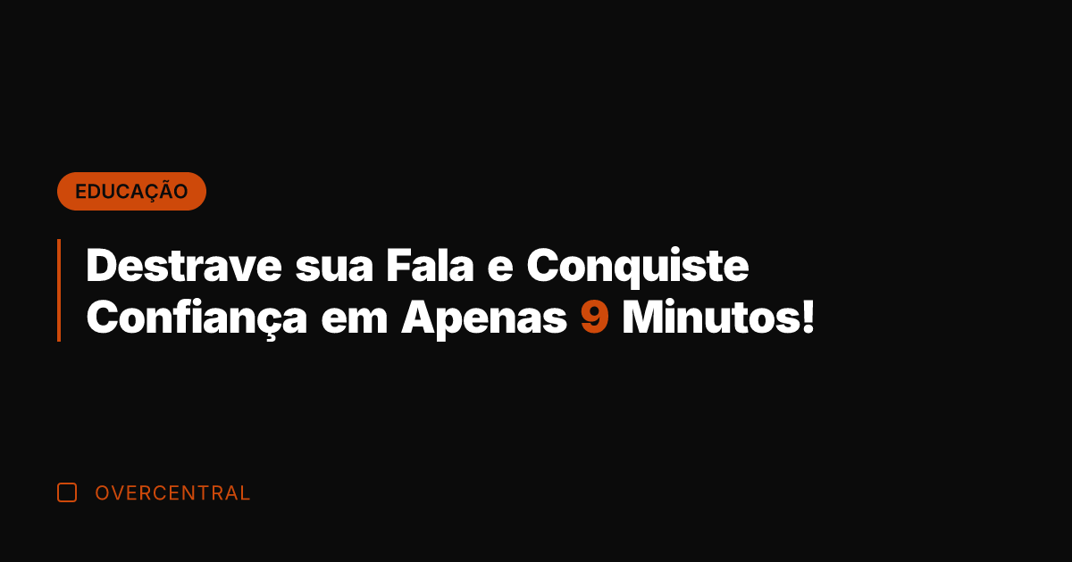 Destrave sua Fala e Conquiste Confiança em Apenas 9 Minutos!