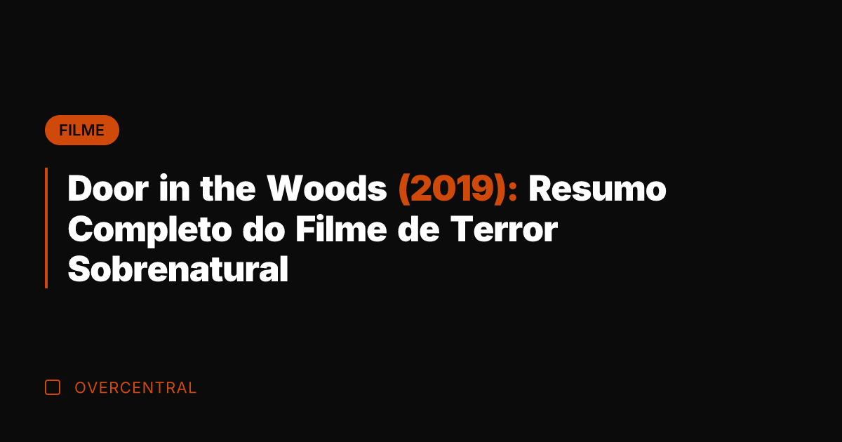 Door in the Woods (2019): Resumo Completo do Filme de Terror Sobrenatural
