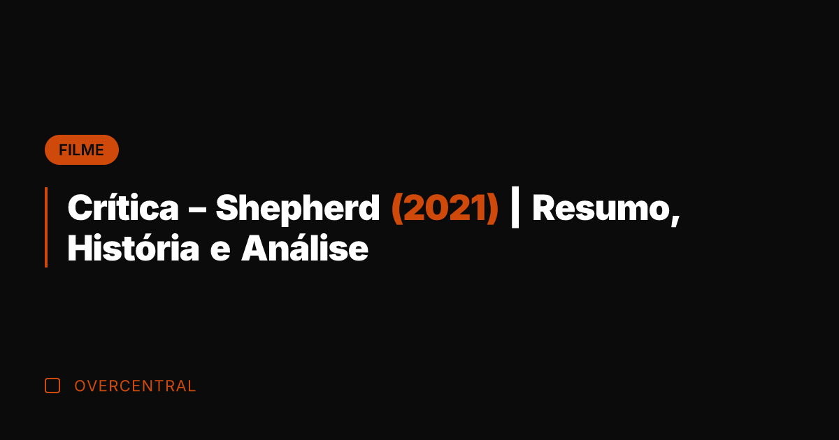 Crítica - Shepherd (2021) | Resumo, História e Análise Crítica - Shepherd (2021) | Resumo, História e Análise