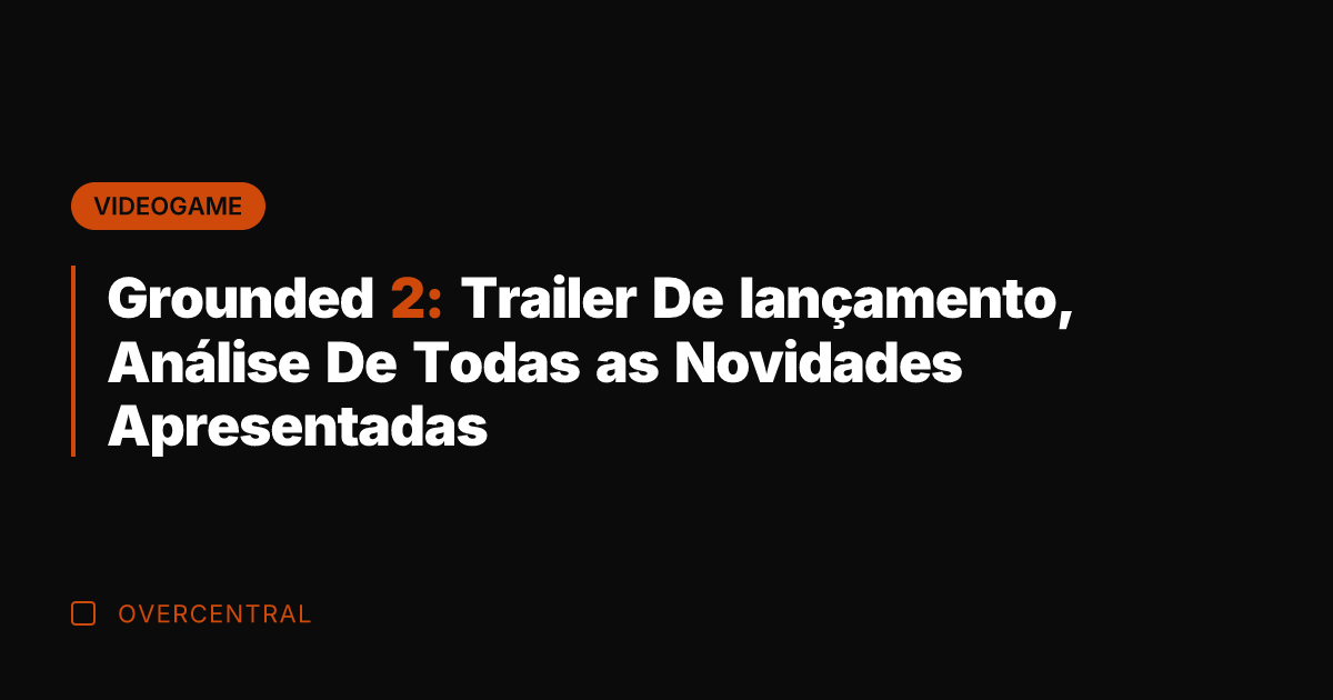 Grounded 2: Trailer De lançamento, Análise De Todas as Novidades Apresentadas