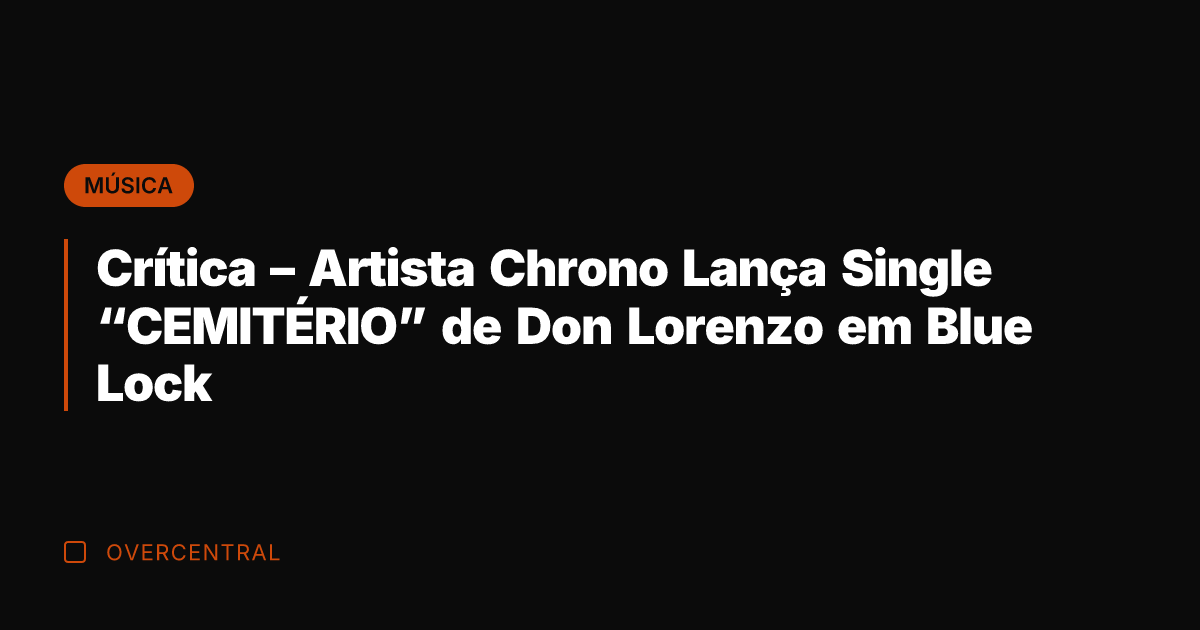 Crítica - Artista Chrono Lança Single "CEMITÉRIO" de Don Lorenzo em Blue