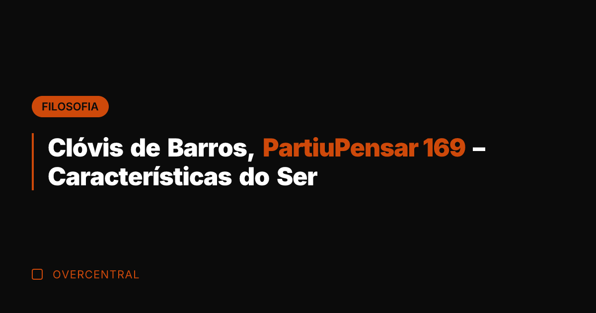 Clóvis de Barros, PartiuPensar 169 – Características do Ser