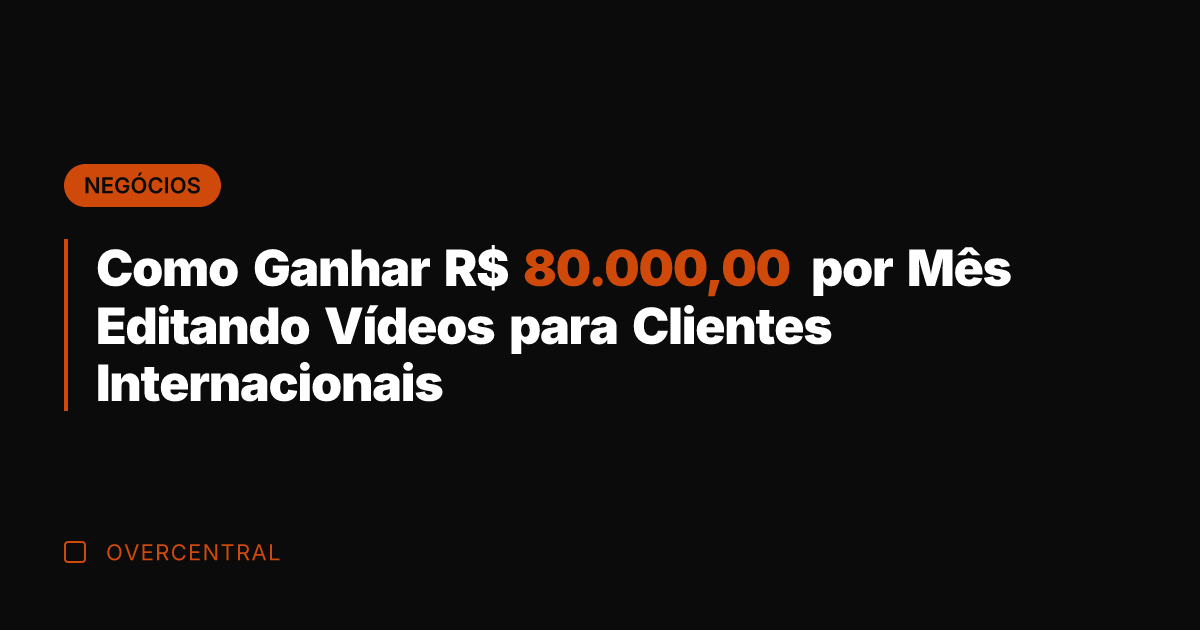 Como Ganhar R$ 80.000,00 por Mês Editando Vídeos para Clientes Internacionais