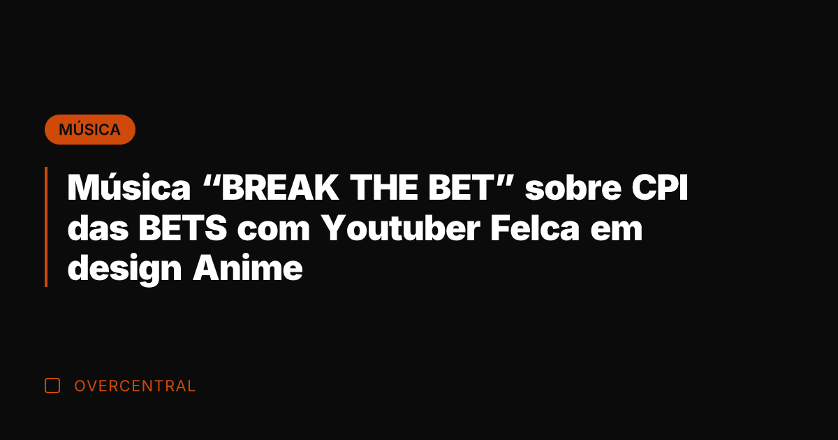 Música "BREAK THE BET" sobre CPI das BETS com Youtuber Felca em